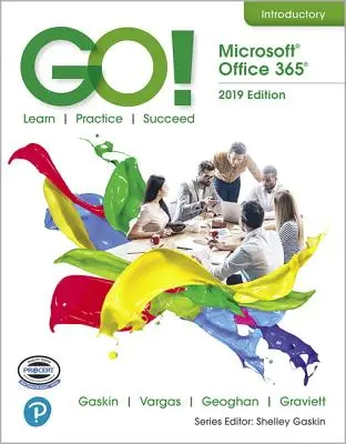 Go! s Microsoft Office 365, 2019 Edition Introductory - Go! with Microsoft Office 365, 2019 Edition Introductory