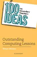 100 nápadov pre stredoškolských učiteľov: Vynikajúce hodiny informatiky - 100 Ideas for Secondary Teachers: Outstanding Computing Lessons