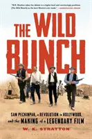 Divoká banda: Sam Peckinpah, revolúcia v Hollywoode a vznik legendárneho filmu - The Wild Bunch: Sam Peckinpah, a Revolution in Hollywood, and the Making of a Legendary Film