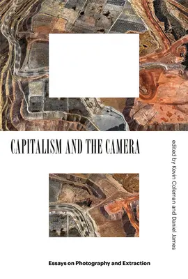 Kapitalizmus a kamera: Eseje o fotografii a ťažbe - Capitalism and the Camera: Essays on Photography and Extraction