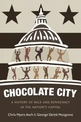 Čokoládové mesto: História rasy a demokracie v hlavnom meste krajiny - Chocolate City: A History of Race and Democracy in the Nation's Capital