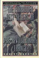 Zakázané bestsellery predrevolučného Francúzska - The Forbidden Best-Sellers of Pre-Revolutionary France