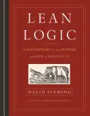 Štíhla logika: Slovník pre budúcnosť a ako ju prežiť - Lean Logic: A Dictionary for the Future and How to Survive It