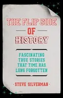 Odvrátená strana histórie: (Kniha zaujímavostí, skryté fakty) - The Flip Side of History: (Trivia Book, Hidden Facts)