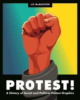 Protest! História sociálnej a politickej protestnej grafiky v 21. storočí. - Protest!: A History of Social and Political Protest Graphics