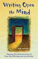 Písanie Otvoriť myseľ: Vychádzajte z podvedomia, aby ste oslobodili písanie a spisovateľa - Writing Open the Mind: Tapping the Subconscious to Free the Writing and the Writer