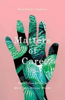 Záležitosti starostlivosti: Spekulatívna etika vo viac ako ľudských svetoch - Matters of Care: Speculative Ethics in More than Human Worlds