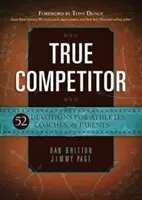 Skutočný pretekár: 52 pobožností pre športovcov, trénerov a rodičov - True Competitor: 52 Devotions for Athletes, Coaches, & Parents