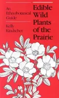 Jedlé divoké rastliny prérie: Etnobotanický sprievodca - Edible Wild Plants of the Prairie: An Ethnobotanical Guide
