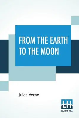 Zo Zeme na Mesiac: Z francúzštiny preložili Louis Mercier a Eleanor E. Kingová. - From The Earth To The Moon: Translated From The French By Louis Mercier And Eleanor E. King.