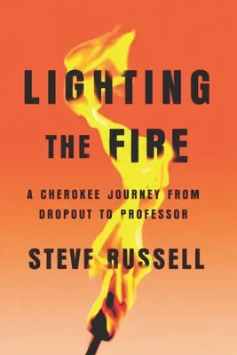 Zapálenie ohňa: Cesta Cherokeeov od odpadlíka k profesorovi - Lighting the Fire: A Cherokee Journey from Dropout to Professor