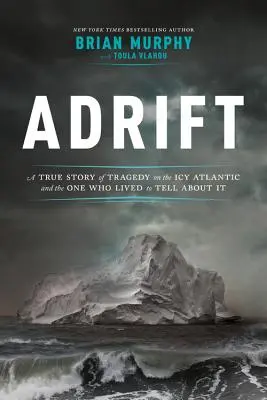 Adrift: a ten, kto o tom prežil, aby o tom mohol rozprávať - Adrift: A True Story of Tragedy on the Icy Atlantic and the One Who Lived to Tell about It