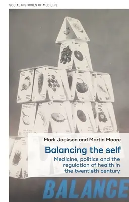 Vyvažovanie seba samého: Medicína, politika a regulácia zdravia v dvadsiatom storočí - Balancing the self: Medicine, politics and the regulation of health in the twentieth century