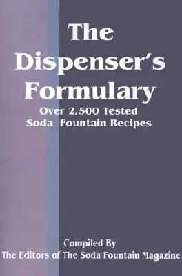 The Dispenser's Formulary (Výdajný slovník): Príručka s viac ako 2 500 overenými receptami a katalógom prístrojov, pomôcok a potrieb - The Dispenser's Formulary: A Handbook of Over 2,500 Tested Recipes with a Catalog of Apparatus, Sundries and Supplies