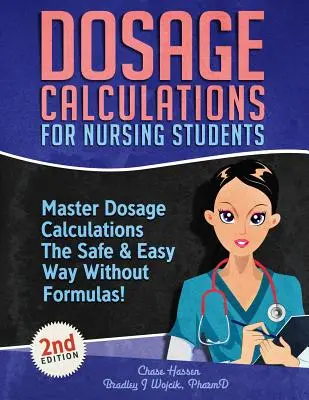 Výpočty dávok pre študentov ošetrovateľstva: Zvládnite výpočty dávok bezpečným a jednoduchým spôsobom bez vzorcov! - Dosage Calculations for Nursing Students: Master Dosage Calculations The Safe & Easy Way Without Formulas!