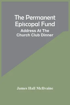 Stály biskupský fond: Príhovor na večeri cirkevného klubu - The Permanent Episcopal Fund: Address At The Church Club Dinner