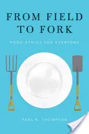Z poľa na vidličku: Etika stravovania pre každého - From Field to Fork: Food Ethics for Everyone