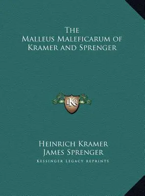 Malleus Maleficarum Kramera a Sprengera - The Malleus Maleficarum of Kramer and Sprenger
