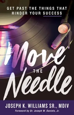 Move The Needle: Prekonajte veci, ktoré vám bránia v úspechu - Move The Needle: Get Past the Things that Hinder Your Success