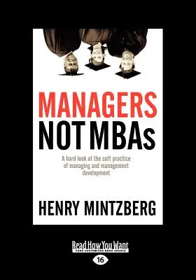 Manažéri nie sú MBA: Drsný pohľad na mäkké praktiky riadenia a rozvoja manažmentu (veľký výtlačok 16pt), 2. zväzok - Managers Not MBAs: A Hard Look at the Soft Practice of Managing and Management Development (Large Print 16pt), Volume 2