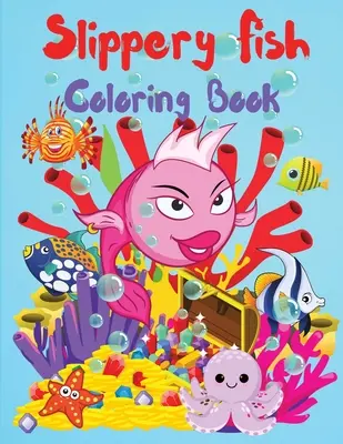 Slippery Fish Coloring Book (Kniha na vyfarbovanie šmykľavých rýb): Roztomilá kniha na vyfarbovanie a aktivity pre deti, chlapcov a dievčatá, škôlkarov a predškolákov, vo veku 3-5 rokov, 4-8 rokov, ľahko vyfarbiteľná - Slippery Fish Coloring Book: A Cute Coloring and Activity Book for Kids, Boys and Girls, Kindergarten and Preschoolers, Ages 3-5, 4-8, Easy to Colo