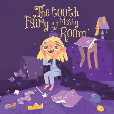 Zúbková víla a neporiadok v izbe: Zubná víla, Prirodzené dôsledky, Preberanie zodpovednosti, Učenie sa z chýb, - The Tooth Fairy and the Messy Room: Children's Book About Tidiness, Tooth Fairy, Natural Consequences, Taking Responsibility, Learning from Mistakes,