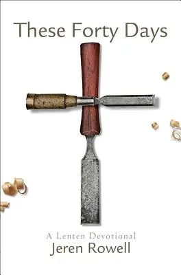 Týchto štyridsať dní: Pôstna pobožnosť - These Forty Days: A Lenten Devotional
