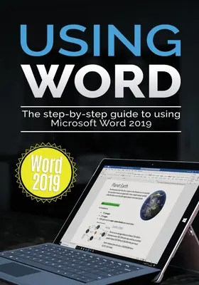 Používanie aplikácie Word 2019: Sprievodca krok za krokom na používanie aplikácie Microsoft Word 2019 - Using Word 2019: The Step-by-step Guide to Using Microsoft Word 2019
