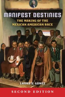 Manifest Destinies: Tvorba mexicko-americkej rasy - Manifest Destinies: The Making of the Mexican American Race