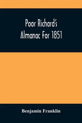 Almanach chudobného Richarda na rok 1851 - Poor Richard'S Almanac For 1851