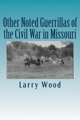 Ďalšie známe partizánky občianskej vojny v Missouri - Other Noted Guerrillas of the Civil War in Missouri