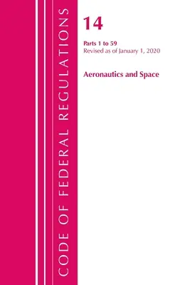 Zákonník federálnych predpisov, hlava 14 Letectvo a vesmír 1-59, revidovaný od 1. januára 2020 (Úrad federálneho registra (U S )) - Code of Federal Regulations, Title 14 Aeronautics and Space 1-59, Revised as of January 1, 2020 (Office of the Federal Register (U S ))