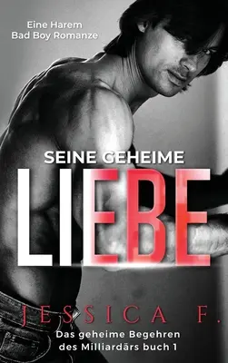 His Secret Love: A Harem Bad Boy Romance - Seine geheime Liebe: Eine Harem Bad Boy Romanze