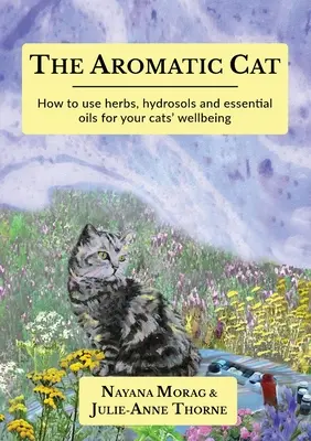 Aromatická mačka: Ako používať bylinky, hydrosoly a esenciálne oleje pre pohodu vašich mačiek - The Aromatic Cat: How to use herbs, hydrosols and essential oils for your cats' wellbeing