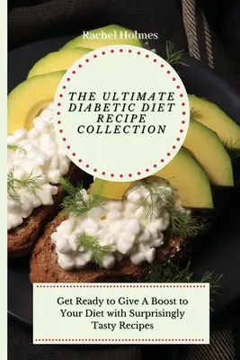 Konečná zbierka receptov na diabetickú diétu: Pripravte sa na to, že svoju diétu podporíte prekvapivo chutnými receptami - The Ultimate Diabetic Diet Recipe Collection: Get Ready to Give A Boost to Your Diet with Surprisingly Tasty Recipes