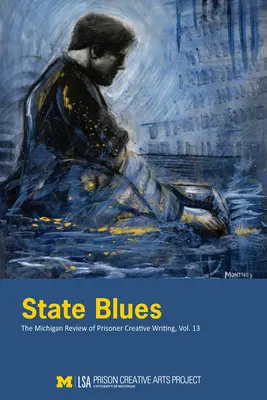 Štátne blues: The Michigan Review of Prisoner Creative Writing, Volume 13 - State Blues: The Michigan Review of Prisoner Creative Writing, Volume 13