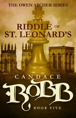 Hádanka svätého Leonarda: Owen Archer: Séria Owen Archer - kniha piata - The Riddle of St. Leonard's: The Owen Archer Series - Book Five