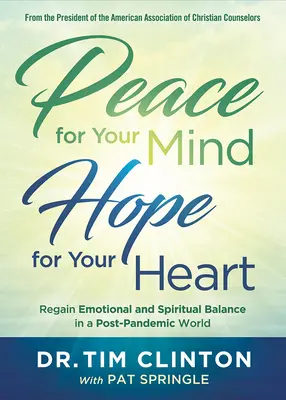 Pokoj pre vašu myseľ, nádej pre vaše srdce: Získajte späť emocionálnu a duchovnú rovnováhu v postpandemickom svete - Peace for Your Mind, Hope for Your Heart: Regain Emotional and Spiritual Balance in a Post-Pandemic World