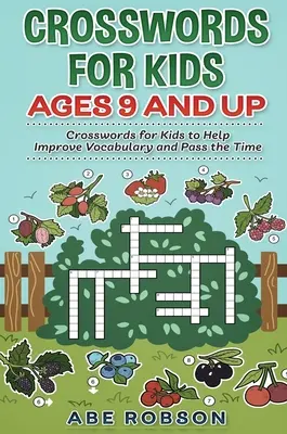 Krížovky pre deti od 9 rokov: Krížovky pre deti, ktoré pomáhajú zlepšovať slovnú zásobu a krátiť čas - Crosswords for Kids Ages 9 and Up: Crosswords for Kids to Help Improve Vocabulary and Pass the Time