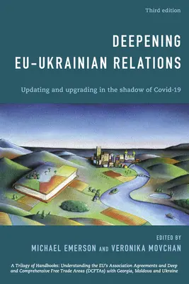 Prehĺbenie vzťahov medzi EÚ a Ukrajinou: Aktualizácia a modernizácia v tieni Covid-19, tretie vydanie - Deepening EU-Ukrainian Relations: Updating and Upgrading in the Shadow of Covid-19, Third Edition