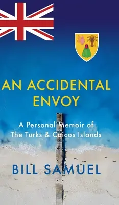 Náhodný vyslanec: osobné spomienky na ostrovy Turks a Caicos - An Accidental Envoy: A Personal Memoir of The Turks & Caicos Islands