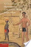 Kultúrne dejiny atlantického sveta, 1250-1820 - A Cultural History of the Atlantic World, 1250-1820