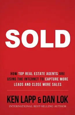 Predané: Ako špičkoví realitní agenti využívajú internet na získavanie väčšieho počtu potenciálnych zákazníkov a uzatváranie väčšieho počtu predajov - Sold: How Top Real Estate Agents Are Using The Internet To Capture More Leads And Close More Sales