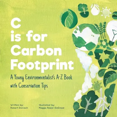 C ako Carbon Footprint (uhlíková stopa): Kniha od A do Z pre mladých environmentalistov s tipmi na ochranu životného prostredia - C is for Carbon Footprint: A Young Environmentalist's A-Z Book with Conservation Tips