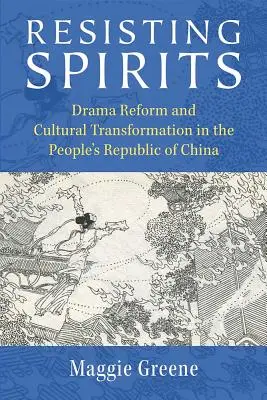 Odolávanie duchom: Dramatická reforma a kultúrna transformácia v Čínskej ľudovej republike - Resisting Spirits: Drama Reform and Cultural Transformation in the People's Republic of China