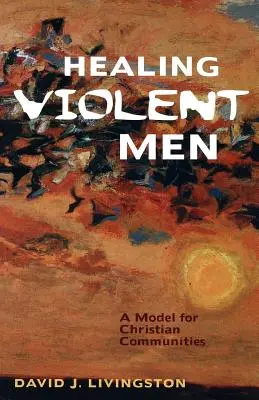 Liečenie násilných mužov: Model pre kresťanské komunity - Healing Violent Men: A Model for Christian Communities