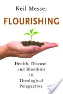 Flourishing: Zdravie, choroba a bioetika v teologickej perspektíve - Flourishing: Health, Disease, and Bioethics in Theological Perspective