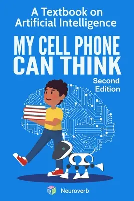 Môj mobilný telefón dokáže myslieť: Učebnica umelej inteligencie - My Cell Phone Can Think: A Textbook on Artificial Intelligence