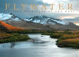 Flywater: Muškárenie na riekach Západu - Flywater: Fly-Fishing Rivers of the West