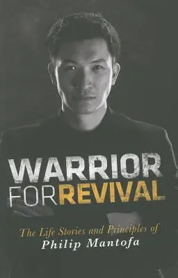 Bojovník za obrodu: životný príbeh a princípy Phiipa Mantofa - Warrior for Revival: The Life Story & Principles of Phiip Mantofa